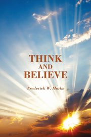 Think and Believe, Marks Frederick W