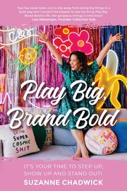 Play Big, Brand Bold, Chadwick Suzanne