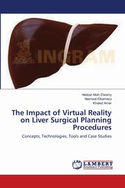 ksiazka tytu: The Impact of Virtual Reality on Liver Surgical Planning Procedures autor: Elwishy Hebbat Allah
