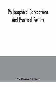 Philosophical conceptions and practical results, James William