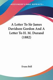 A Letter To Sir James Davidson Gordon And A Letter To H. M. Durand (1882), Bell Evans