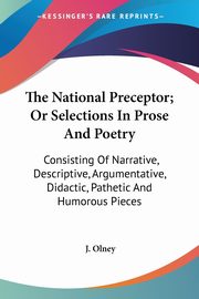 The National Preceptor; Or Selections In Prose And Poetry, Olney J.