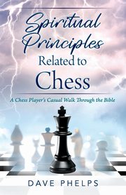 Spiritual Principles Related to Chess, Phelps Dave