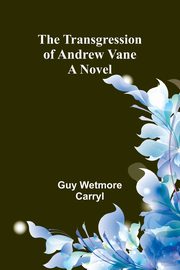 The Transgression of Andrew Vane, Wetmore Carryl Guy