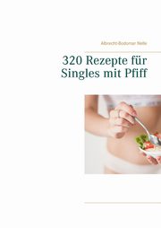 320 Rezepte fr Singles mit Pfiff, Nelle Albrecht-Bodomar