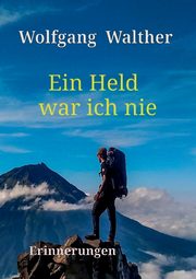 Ein Held war ich nie, Walther Wolfgang