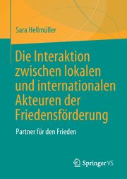 Die Interaktion zwischen lokalen und internationalen Akteuren der Friedensfrderung, Hellmller Sara