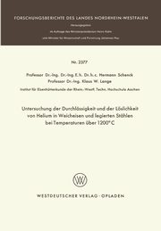 Untersuchung der Durchlssigkeit und der Lslichkeit von Helium in Weicheisen und legierten Sthlen bei Temperaturen ber 1200C, Schenck Hermann