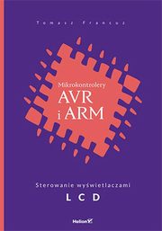 ksiazka tytu: Mikrokontrolery AVR i ARM Sterowanie wywietlaczami LCD autor: Francuz Tomasz