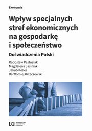 Wpyw specjalnych stref ekonomicznych na gospodark i spoeczestwo, Pastusiak Radosaw, Jasiniak Magdalena, Keller Jakub, Krzeczewski Bartomiej