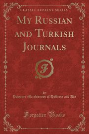 ksiazka tytu: My Russian and Turkish Journals (Classic Reprint) autor: Ava Dowager Marchioness of Dufferin and