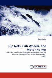 ksiazka tytu: Dip Nets, Fish Wheels, and Motor Homes autor: Holen Davin