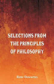 Selections from the Principles of Philosophy, Descartes Rene