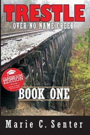 Trestle Over No Name Creek - Book One, Classroom Edition, Senter Marie C.