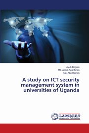 ksiazka tytu: A study on ICT security management system in universities of Uganda autor: Bogere Ayub