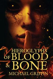 Hieroglyphs of Blood and Bone, Griffin Michael