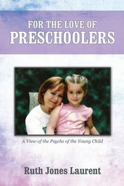 For the Love of Preschoolers, Laurent Ruth Jones