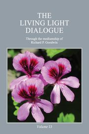 The Living Light Dialogue Volume 13, Goodwin Richard P.