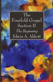 The Fourfold Gospel; Section II, Abbott Edwin A.