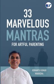 33 Marvelous Mantras For Artful Parenting, Makkena Hemanth Kumar