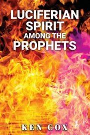 LUCIFERIAN SPIRIT AMONG THE PROPHETS, Cox Ken