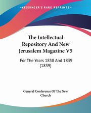 The Intellectual Repository And New Jerusalem Magazine V5, General Conference Of The New Church