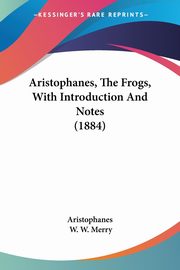 Aristophanes, The Frogs, With Introduction And Notes (1884), Aristophanes