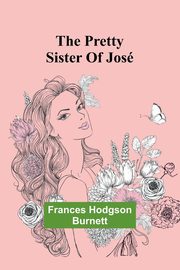 The Pretty Sister Of Jos, Hodgson Burnett Frances