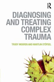 Diagnosing and Treating Complex Trauma, Mooren Trudy