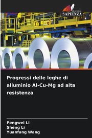 Progressi delle leghe di alluminio Al-Cu-Mg ad alta resistenza, Li Pengwei