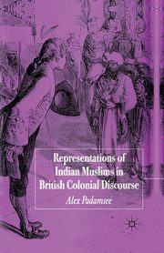 Representations of Indian Muslims in British Colonial Discourse, Padamsee A.