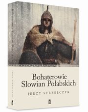 ksiazka tytu: Bohaterowie Sowian Poabskich autor: Strzelczyk Jerzy