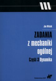 Zadania z mechaniki oglnej Cz 3 Dynamika, Misiak Jan