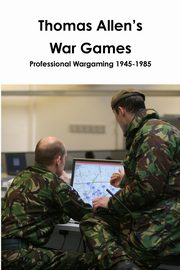 Thomas Allen's War Games Professional Wargaming  1945-1985, Curry John