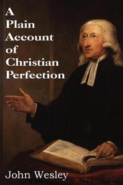 A Plain Account of Christian Perfection, Wesley John