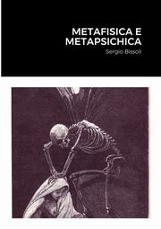 METAFISICA E METAPSICHICA, Bissoli Sergio