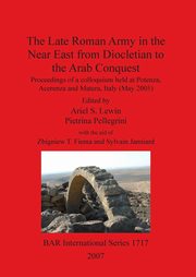 The Late Roman Army in the Near East from Diocletian to the Arab Conquest, 