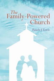 The Family-Powered Church, Erwin Pamela J.