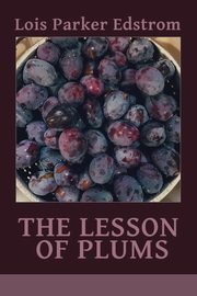 ksiazka tytu: The Lesson of Plums autor: Edstrom Lois Parker
