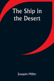 The Ship in the Desert, Miller Joaquin