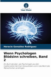 Wenn Psychologen Bldsinn schreiben, Band 2, Gonzlez Rodrguez Horacio