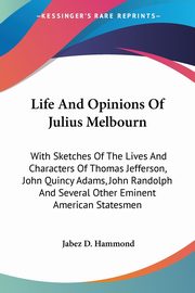 Life And Opinions Of Julius Melbourn, Hammond Jabez D.