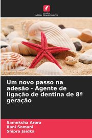 Um novo passo na ades?o - Agente de liga?o de dentina de 8? gera?o, Arora Sameksha