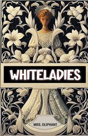 Whiteladies, Oliphant Mrs.