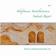 Skulpturen, Installationen, Sakrale Kunst, Paulo