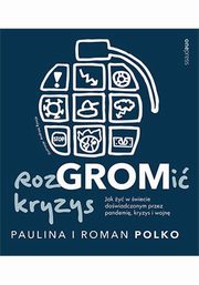 RozGROMi kryzys. Jak y w wiecie dowiadczonym przez pandemi, kryzys i wojn, Polko Paulina, Polko Roman