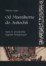 ksiazka tytu: Od Manzikertu do Antiochii autor: Gajec Marcin