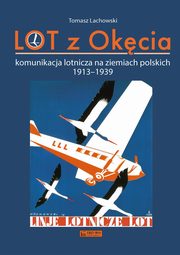 LOT z Okcia Komunikacja lotnicza na ziemiach polskich 1913-1939, Lachowski Tomasz