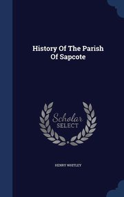 ksiazka tytu: History Of The Parish Of Sapcote autor: Whitley Henry