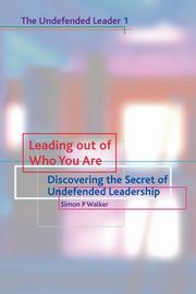 Leading Out of Who You Are, Walker Simon P.
